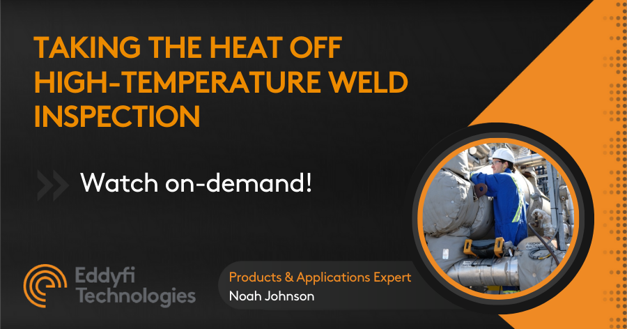 Taking the Heat off High-Temperature Weld Inspection_OnDemand
